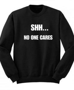 Shh No One Cares Sweatshirt AI