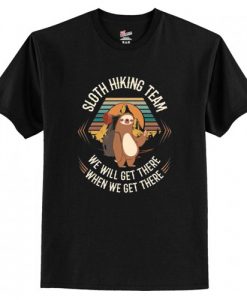 Sloth Hiking Team We Will Get There When We Get There T Shirt AI