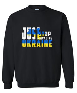 Just Stop Invanding Ukraine Sweatshirt AI