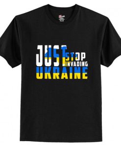 Just Stop Invanding Ukraine T Shirt AI