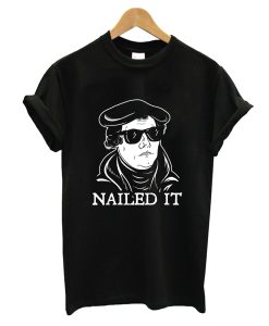 Martin Luther Nailed It T-Shirt AI