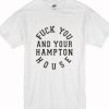 Fuck you and your hampton house T-Shirt AI