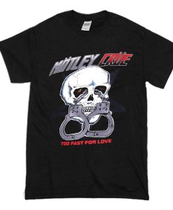 Motley Crue Too Fast For Love T Shirt AI