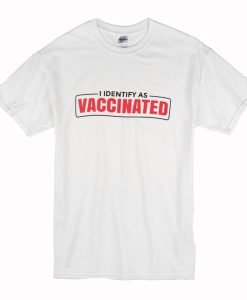 I Identify as Vaccinated Funny vaccine T Shirt AI