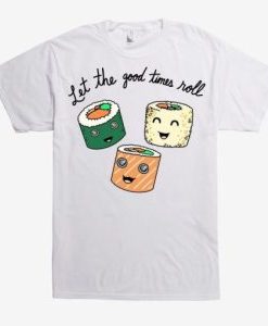 Good Times Roll Sushi t shirt AI