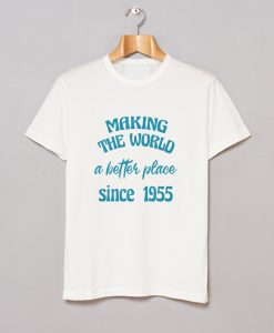 making the world a better place since 1955 T Shirt AI