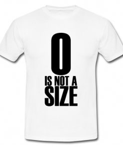 0 Is Not A Size T Shirt ynt