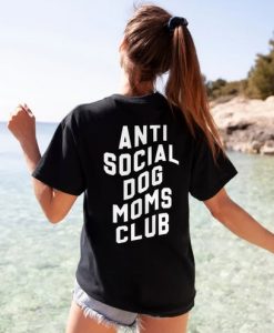 Anti Social Dog Mom Club T-Shirt Back