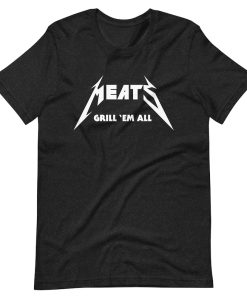 Meats Metallica Grill Em All T shirt