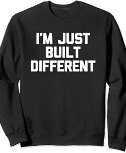 I'm Just Built Different Sweatshirt thd